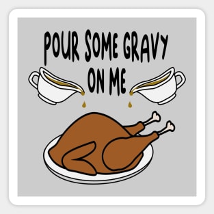 Pour Some Gravy on Me - Funny Holiday Magnet